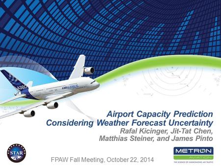 1 FPAW Fall Meeting, October 22, 2014. 2 Develop an analytical model that explicitly incorporates weather forecasts, and their uncertainty, in estimating.