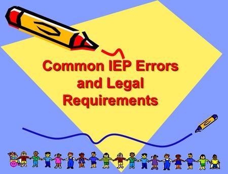 1 Common IEP Errors and Legal Requirements. 2 Today’s Agenda Parent Survey Results Procedural Compliance Self Assessment Results.