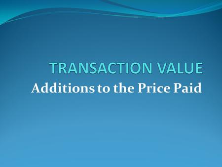 Additions to the Price Paid. Content Price Paid or Payable Additions Additions - Category 1 Additions - Brokerage Expenses Additions - Commissions Commissions/Buying.