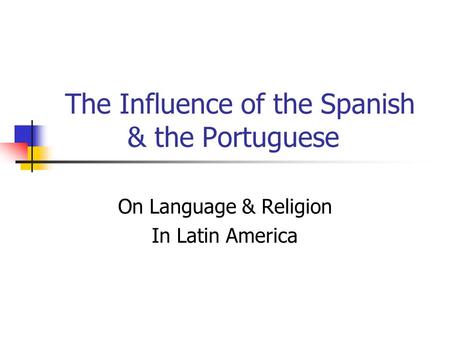The Influence of the Spanish & the Portuguese
