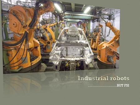 Industrial robots …………………….BUT FSI.