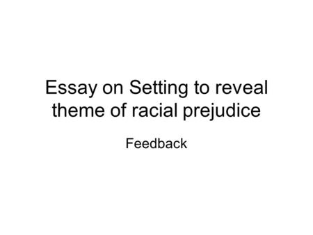 Essay on Setting to reveal theme of racial prejudice Feedback.
