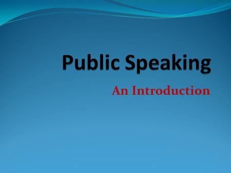 An Introduction. Lesson Contents Introduce your Partner What is Public Speaking? Course Contents & Syllabus Rules, Responsibilities, Assignments Confidence.