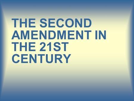 THE SECOND AMENDMENT IN THE 21ST CENTURY Don’t Shoot!