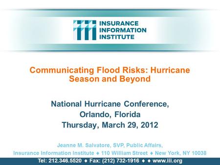 Communicating Flood Risks: Hurricane Season and Beyond National Hurricane Conference, Orlando, Florida Thursday, March 29, 2012 Jeanne M. Salvatore, SVP,