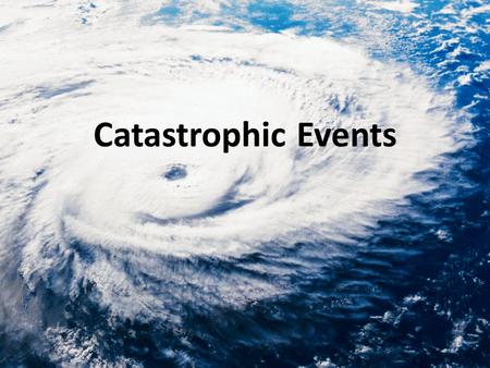 Catastrophic Events.