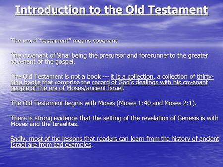 Introduction to the Old Testament The word “testament” means covenant. The covenant of Sinai being the precursor and forerunner to the greater covenant.