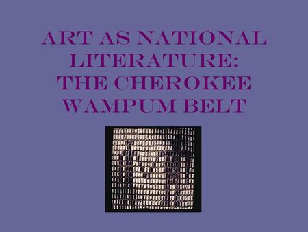 Art as National Literature: The Cherokee Wampum Belt.