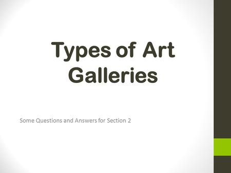 Types of Art Galleries Some Questions and Answers for Section 2.