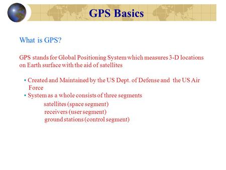 GPS Basics What is GPS? satellites (space segment)
