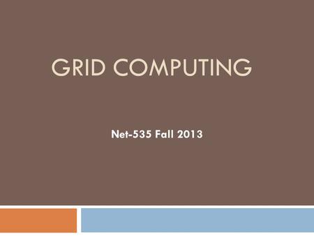Grid Computing Net-535 Fall 2013.