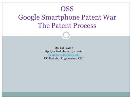 OSS Google Smartphone Patent War The Patent Process Dr. Tal Lavian  UC Berkeley Engineering, CET.