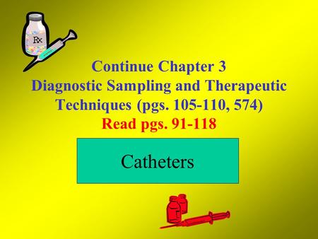 Continue Chapter 3 Diagnostic Sampling and Therapeutic Techniques (pgs