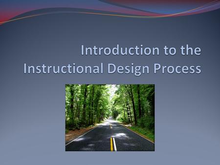 Questions to Consider What are the components of a comprehensive instructional design plan? What premises underline the instructional design process?