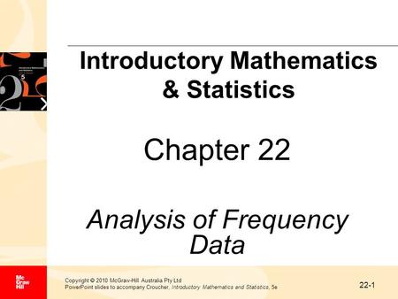 22-1 Copyright  2010 McGraw-Hill Australia Pty Ltd PowerPoint slides to accompany Croucher, Introductory Mathematics and Statistics, 5e Chapter 22 Analysis.