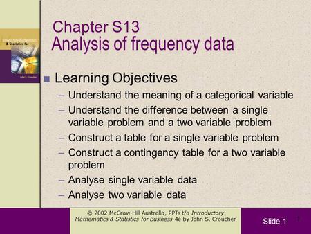 Slide 1 © 2002 McGraw-Hill Australia, PPTs t/a Introductory Mathematics & Statistics for Business 4e by John S. Croucher 1 Analysis of frequency data n.