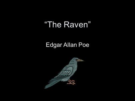 “The Raven” Edgar Allan Poe.