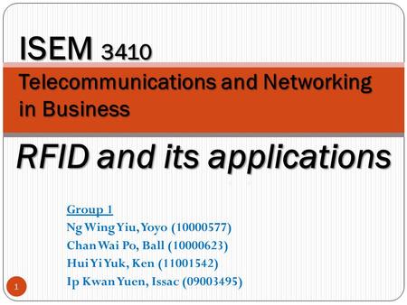 Group 1 Ng Wing Yiu, Yoyo (10000577) Chan Wai Po, Ball (10000623) Hui Yi Yuk, Ken (11001542) Ip Kwan Yuen, Issac (09003495) 1 ISEM 3410 Telecommunications.
