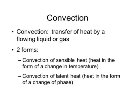 Convection Convection: transfer of heat by a flowing liquid or gas