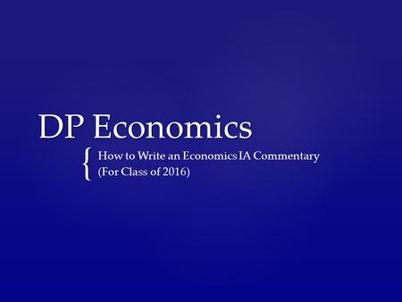 { DP Economics How to Write an Economics IA Commentary (For Class of 2016)