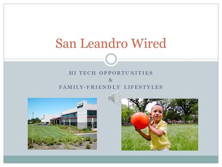 HI TECH OPPORTUNITIES & FAMILY-FRIENDLY LIFESTYLES San Leandro Wired.