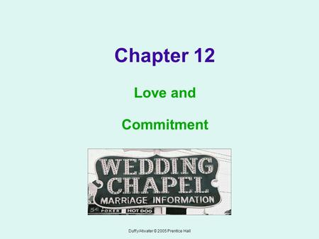 Duffy/Atwater © 2005 Prentice Hall Chapter 12 Love and Commitment.