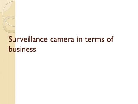 Surveillance camera in terms of business. Index *surveillance systems * Types of control systems * Elements of control systems * Types of monitoring camera.