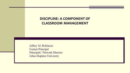 DISCIPLINE: A COMPONENT OF CLASSROOM MANAGEMENT