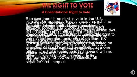 1 The right to vote is the foundation of any democracy. Yet most Americans do not realize that we do not have a constitutionally protected right to vote.