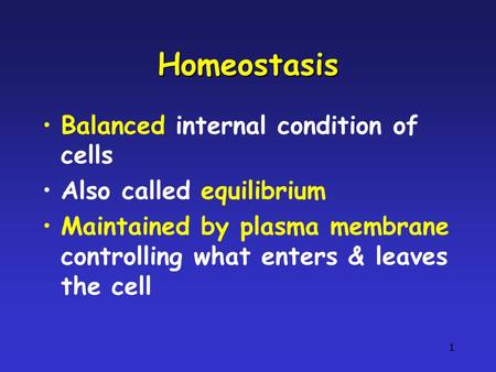 Homeostasis Balanced internal condition of cells