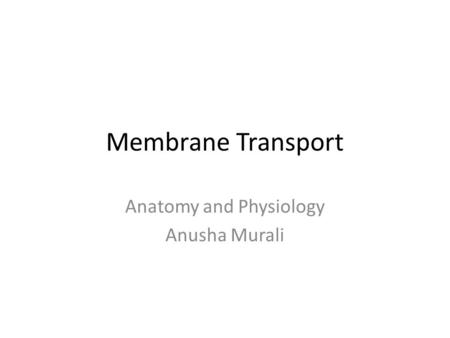 Anatomy and Physiology Anusha Murali