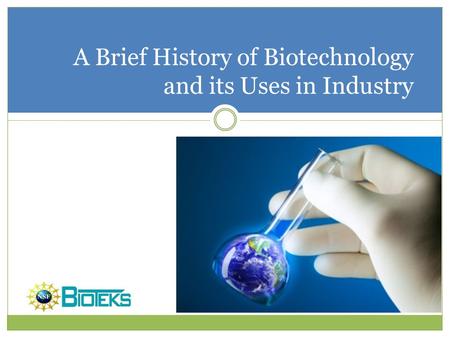 A Brief History of Biotechnology and its Uses in Industry.