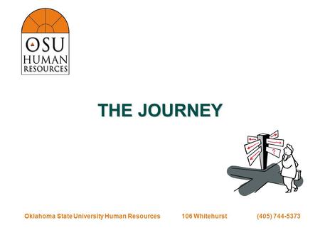 Oklahoma State University Human Resources 106 Whitehurst (405) 744-5373 THE JOURNEY.