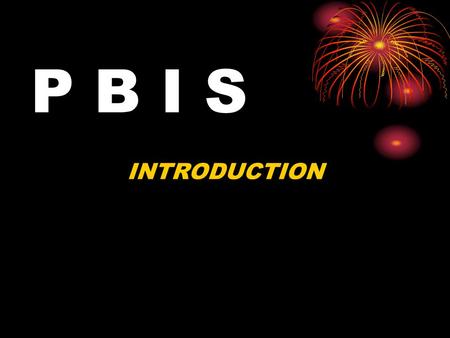 P B I S INTRODUCTION OBJECTIVES Students will be able to define PBIS Students will be able to identify examples of student expectations for proper.
