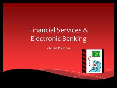 Financial Services & Electronic Banking Ch. 17-2 PoB 2011.