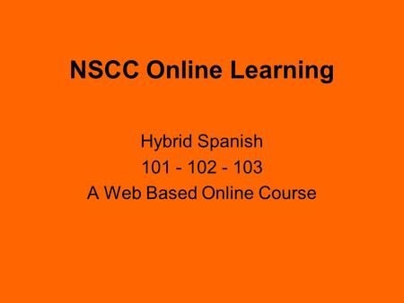 NSCC Online Learning Hybrid Spanish 101 - 102 - 103 A Web Based Online Course.