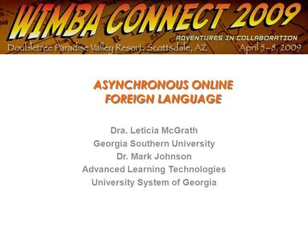 ASYNCHRONOUS ONLINE FOREIGN LANGUAGE Dra. Leticia McGrath Georgia Southern University Dr. Mark Johnson Advanced Learning Technologies University System.