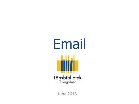 Email June 2013. Email Email is an easy way to communicate. It costs nothing to send an email, but it does require a connection to the Internet. You can.