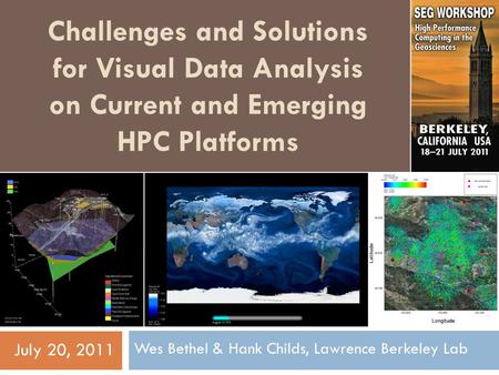 Challenges and Solutions for Visual Data Analysis on Current and Emerging HPC Platforms Wes Bethel & Hank Childs, Lawrence Berkeley Lab July 20, 2011.