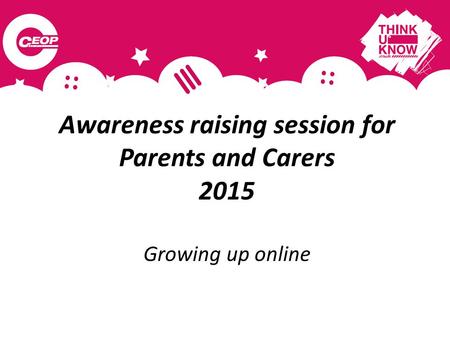 Awareness raising session for Parents and Carers 2015 Growing up online.