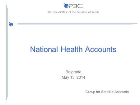 Statistical Office of the Republic of Serbia National Health Accounts Belgrade May 13, 2014 Group for Satellite Accounts.