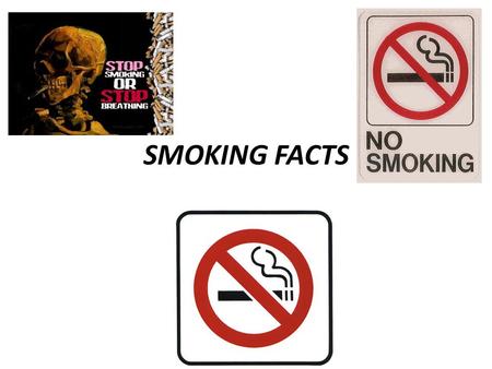 SMOKING FACTS. Making an informed decision not to participate in an at-risk tobacco related behavior. Abstinence Education: