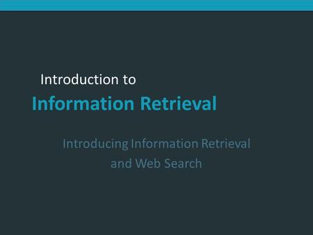 Introducing Information Retrieval and Web Search