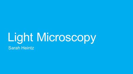Light Microscopy Sarah Heintz. Compound Microscope The microscope uses a lens that is close to the object and uses light to focus on the real image of.