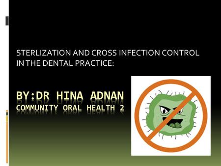 STERLIZATION AND CROSS INFECTION CONTROL IN THE DENTAL PRACTICE: