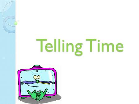 Telling Time. Why should I learn to read a clock? When we can read a clock, we can find out when it is time to do something, like meet a friend at the.