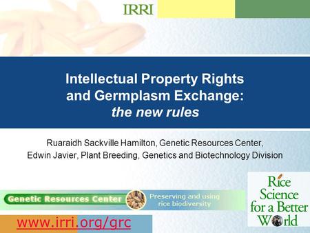 Presentation Title Goes Here …presentation subtitle. Intellectual Property Rights and Germplasm Exchange: the new rules Ruaraidh Sackville Hamilton, Genetic.