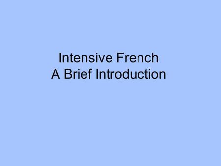 Intensive French A Brief Introduction. Netten & Germain– October 2006.