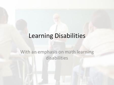Learning Disabilities With an emphasis on math learning disabilities.