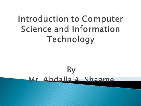 By Mr. Abdalla A. Shaame.  Computer Science is basically concerned with the study of computers.  A student will learn about hardware and operating systems.